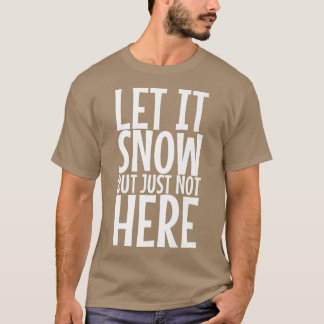 T-shirt Laisser Il Neige Mais Juste Pas Ici Premium 393