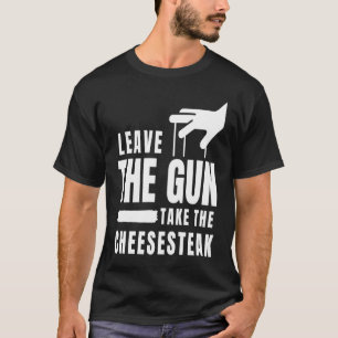 T-shirt Laisser le pistolet Prenez le fromage Philadelphie