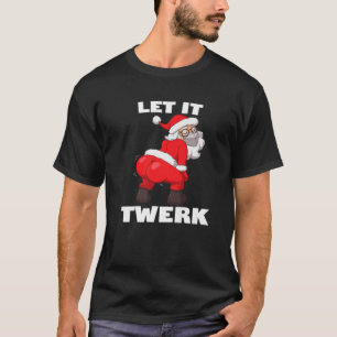T-shirt Laisser Twerk Funny Twerking Santa Claus Noël