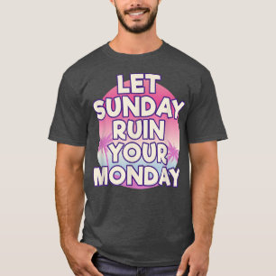 T-shirt Laissez Dimanche Ruiner Votre Lundi Attitude Motiv