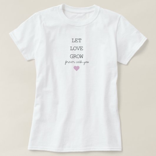 T-shirt Laissez l'amour grandir éternellement avec vous T- (Design devant)