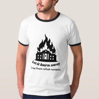 T-shirt Laissez-le brûler – Élevez-vous de ce qui reste