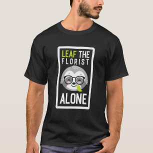 T-shirt Laissez Le Floriste Seul Idée de paresseux de mag