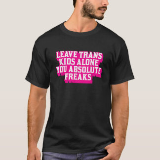 T-shirt Laissez les enfants trans seuls Vous les freaks ab