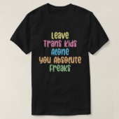 T-shirt Laissez les enfants Trans seuls Vous les freaks Ab (Design devant)