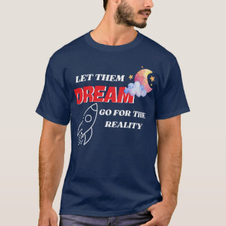 T-SHIRT LAISSEZ-LES RÊVER ALLER POUR LA RÉALITÉ NOUVEAU ME