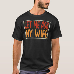 T-shirt Laissez-Moi Demander À Ma Femme Cadeau Drôle Et Sa
