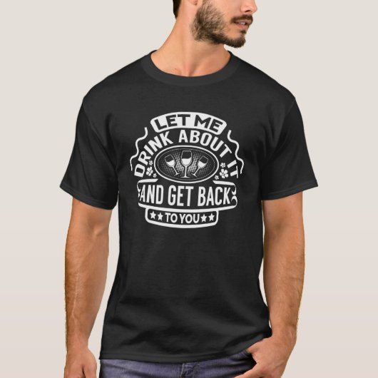 T-shirt Laissez-moi en boire un verre Citation ironique de (Devant)