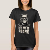 T-shirt Laissez-Moi Être Frank Frankenstein Pun Drôle Hall (Devant)