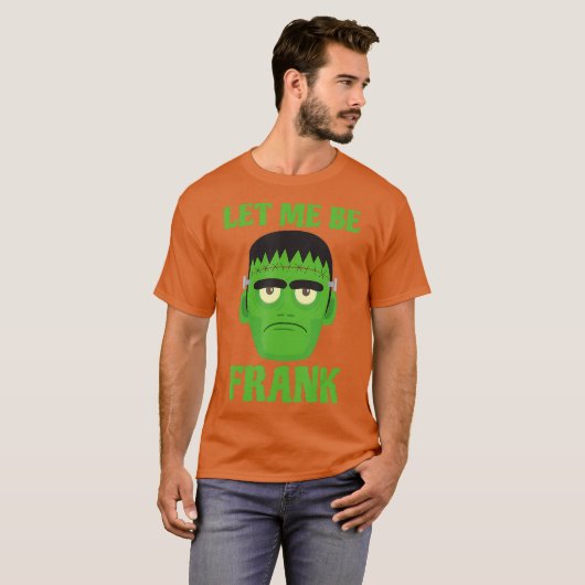 T-shirt Laissez-Moi Être Frank Funny Frankenstein Hallowee (Devant entier)