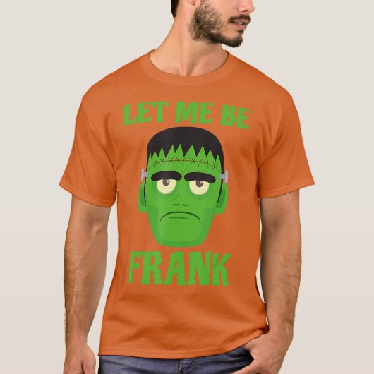 T-shirt Laissez-Moi Être Frank Funny Frankenstein Hallowee (Devant)
