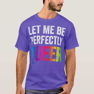 T-shirt Laissez-Moi Être Parfaitement Queer Funny Gay Pun