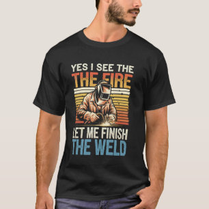 T-shirt Laissez-moi finir la soudure drôle de soudage