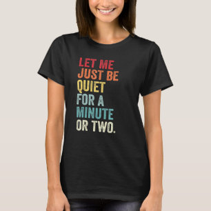 T-shirt Laissez-Moi Juste Être Tranquille Pendant Une Minu