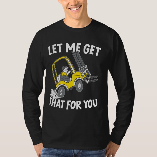 T-shirt Laissez-Moi Obtenir Cela Pour Vous Forklift Operat (Devant)