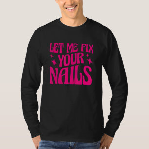 T-shirt Laissez-Moi Réparer Vos Ongles Technicien en Ongle
