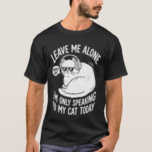 T-shirt Laissez-Moi Seul Je Ne Parle Qu'à Mon Chat Aujourd
