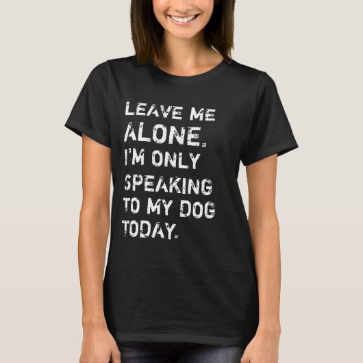 T-shirt Laissez-moi seul moi parle seulement à mon chien (Devant)