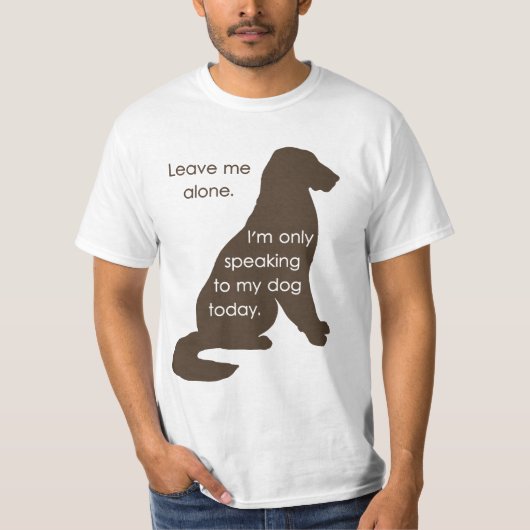 T-shirt Laissez-moi seul moi parle seulement à mon chien (Devant)