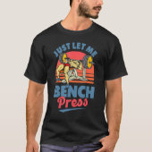 T-shirt Laissez-moi simplement Bench Press Benchpress entr (Devant)