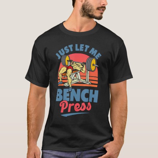 T-shirt Laissez-moi simplement Bench Press Benchpress entr (Devant)