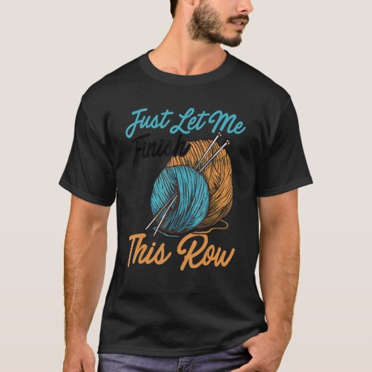 T-shirt Laissez-moi simplement finir cette rangée Tricot C (Devant)