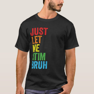 T-shirt Laissez-moi simplement stimuler frère Sensibilisat