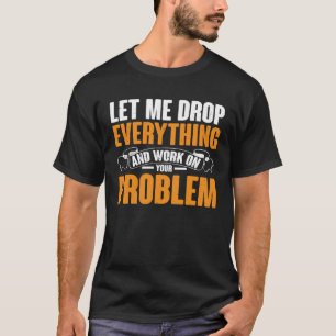 T-shirt Laissez-Moi Tout Abandonner Et Travailler Sur Votr
