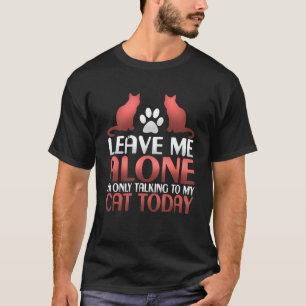 T-shirt Laissez Moi Tranquille Je Parle Juste À Mon Chat S