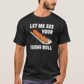 T-shirt Laissez-Moi Voir Votre Sushi Roll Japonais Nourrit (Devant)