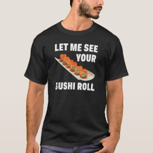 T-shirt Laissez-Moi Voir Votre Sushi Roll Japonais Nourrit