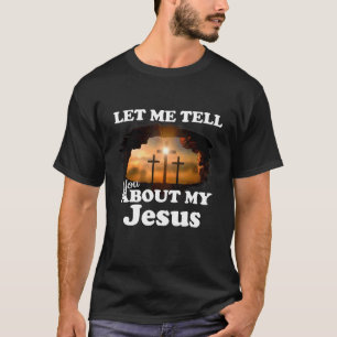 T-shirt Laissez-Moi Vous Parler De Mon Jésus Homme Femmes