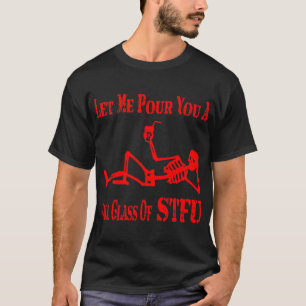 T-shirt Laissez-Moi Vous Verser Un Grand Verre De STFU #