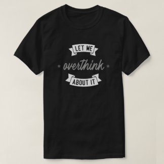 T-shirt Laissez-moi y réfléchir un peu plus.