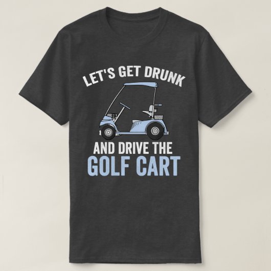 T-shirt Laissez-Vous Drunk Et Conduire Le Panier De Golf E (Design devant)
