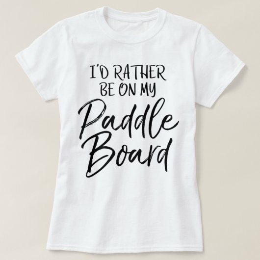 T-shirt Lake I'd Rather Be On My Paddle Board (Design devant)