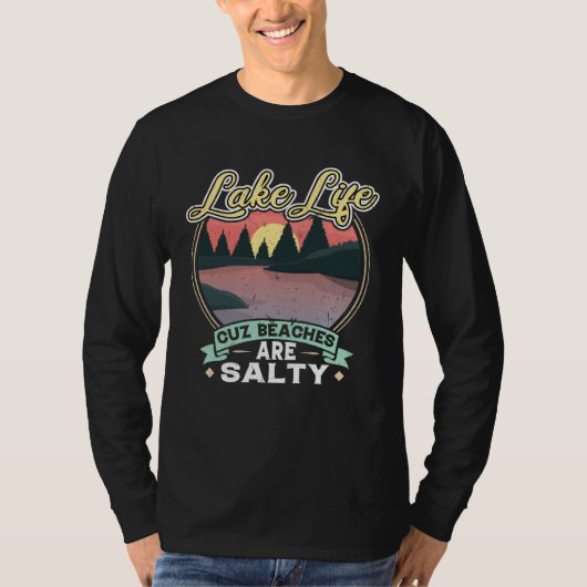 T-shirt Lake Life Cuz Beaches Salty Camping (Devant)