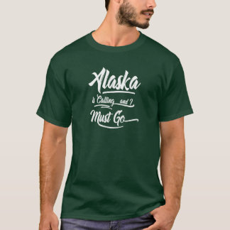 T-shirt L'Alaska est appelant moi doit aller lettrage de