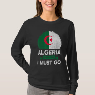 T-shirt L'Algérie dit que je dois aller le drapeau algérie