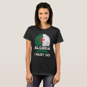 T-shirt L'Algérie dit que je dois aller le drapeau algérie (Devant entier)