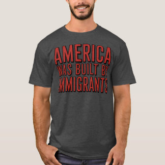 T-SHIRT L'AMÉRIQUE A ÉTÉ CONSTRUITE PAR DES IMMIGRANTS
