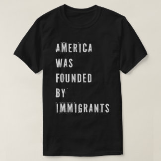 T-shirt L'Amérique a été fondée par Immigrants