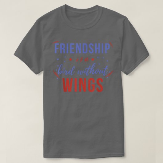 T-shirt L'amitié est un oiseau sans ailes, Jour des amis (Design devant)