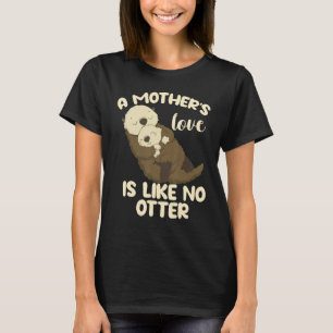 T-shirt L'amour d'une mère n'est pas comme une loutre