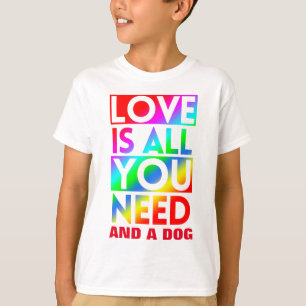 T-SHIRT L'AMOUR EST CE DONT VOUS AVEZ BESOIN ET UN CHIEN