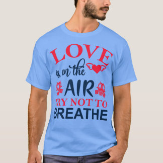 T-shirt L'amour est dans l'air Essayez de ne pas respirer