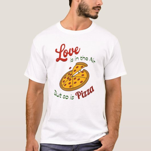 T-shirt L'amour est dans l'air mais la pizza aussi (Devant)