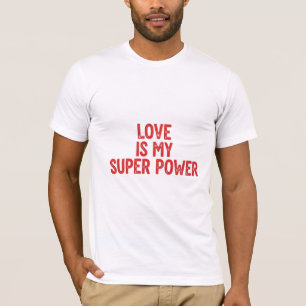 T-shirt L'amour est ma déclaration de superpuissance