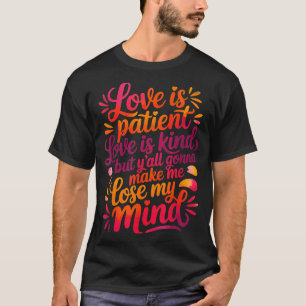 T-shirt L'amour est patient l'amour est gentil mais vous a