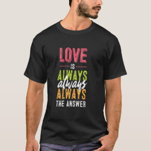 T-shirt L'Amour Est Toujours La Réponse Propose Paix & Bon